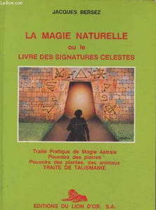 La magie naturelle : Méthodes d'utilisation des talismans et pentacles. Le pouvoir des pierres, des plantes, correspondances planétaires, signatures célestes.