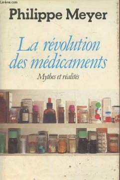 La révolution des médicaments : Mythes et réalités. Meyer Philippe