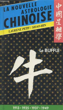 La nouvelle astrologie chinoise : Le Buffle 1913 - 1925 - 1937 - 1949 - 1961 - 1973 - 1985 - 1997. Petit Laurene, Shao-Hin