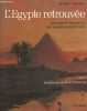 L'Egypte retrouvé : Artistes et voyageurs des années romantiques. Clayton Peter A.