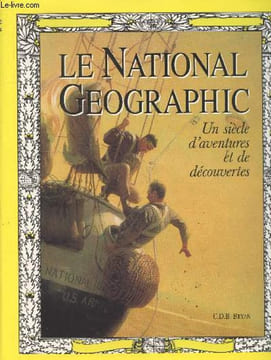 Le National Geographic : Un siècle d'aventures et de découvertes. Bryan C.D.B.