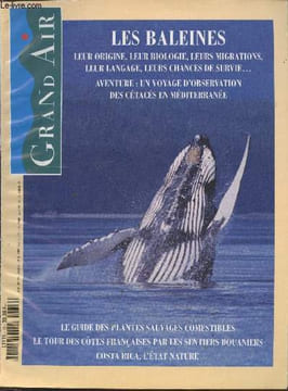 Grand Air n°19 Juin 1994. Sommaire : Les baleines : leur origine, leur biologie, leurs migrations, leur langage, leurs chances de survie... - Aventure ...