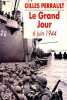 Le Grand Jour, 6 juin 1944 - Enquête de Hermine Schick. Perrault Gilles