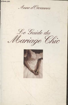 Le guide du Mariage Chic. D'Orvannes Anne
