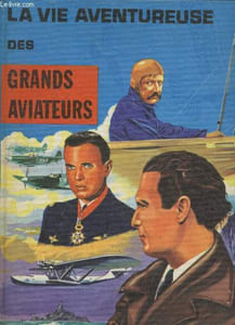 La vie aventureuse des grands aviateurs