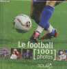 Le football - 1001 photos. Berger Yann, Delamarre Gilles, Collectif