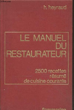 Le manuel du restaurateur : 2500 recettes, résumé de cuisine courante. Heyraud H.