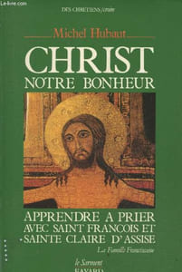 "Christ, notre bonheur - Apprendre à prier avec Saint François et Sainte Claire d'Assise (Collection ""Le Sarment"")"