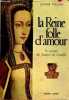 La reine folle d'amour - le roman de Jeanne de Castille. Villars Janine