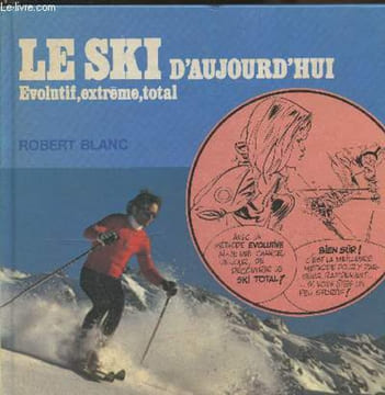 "Le Ski d'aujourd'hui : évolutif, extrême, total (Collection ""Chancerel"" n°28)". Blanc Robert