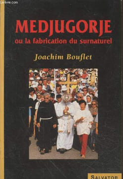 Medjugorje ou la fabrication du surnaturel. Bouflet Joachim