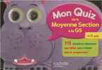 Mon Quiz de la Moyenne Section à la GS - 115 questions-réponses pas bêtes pour réviser tout le programme !. Collectif