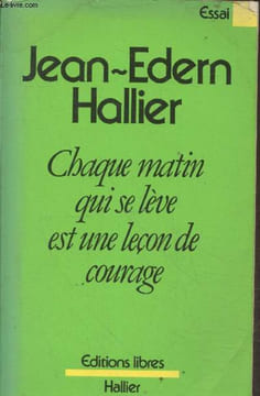 Oeuvres complètes Tome 1 : Chaque matin qui se lève est une leçon de courage. Hallier Jean-Edern