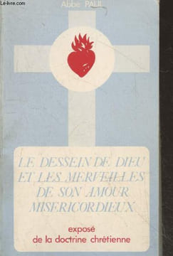 Le dessein de Dieu et les merveilles de son amour miséricordieux - Exposé de la doctrine chrétienne. Abbé Paul