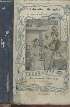 L'Education Ménagère à l'Ecole Primaire : Economie domestique, cuisine, hygiène et maladies, savoir-vivre, toilette et goût, éducation familiale, ...