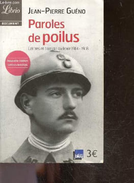 Paroles de poilus, lettres et carnets du front, 1914-1918- nouvelle edition lettres inedites. GUENO JEAN PIERRE - Collectif