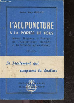 L'acupuncture a la portee de tous - manuel théorique et pratique de l'acupuncture chinoise et des méthodes qui en dérivent - Le traitement qui ...