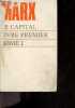 Le capital - critique de l'économie politique - livre premier : le développement de la production capitaliste - tome premier : la marchandise et la ...