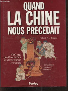 Quand la chine nous precedait - 3 000 Ans de decouvertes et d'inventions Chinoises