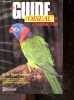 Le Guide de l'oiseau de compagnie - guide pratique destine aux proprietaires d'oiseaux domestiques de toutes especes. Axelson Dean R., constant marie ...