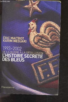1993-2002 : de la gloire a la desillusion : l'histoire secrete des bleus. Maitrot Eric - Nedjari Karim