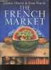 The French Market - more recipes from a french kitchen. Fran Warde, Joanne Harris