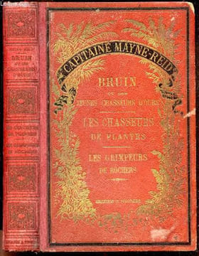 Oeuvres choisies du capitaine Mayne Reid - Bruin, ou les jeunes chasseurs d'ours + les chasseurs de plantes + les grimpeurs de rochers. MAYNE REID