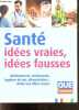 Santé - Idées vraies, idées fausses: Médicaments, traitements, hygiène de vie, alimentation ... Halte aux idées reçues. BAZOT ALAIN- FRANCK JEROME- ...