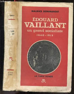 Edouard Vaillant un grand socialiste 1840-1915 + envoi de l'auteur