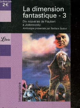 La dimension fantastique 3 - dix nouvelles de flaubert a jodorowsky, anthologie presentee par barbara sadoul - texte integral - imaginaire. Collectif