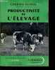Productivite de l'elevage - encyclopedie paysanne : La Terre, collection dirigee par J. LE ROY LADURIE. CLARAC CHARLES ingenieur agricole