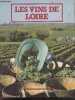Les Vins De Loire - pays nantais, anjou saumur, touraine, centre, confreries et caves, connaitre le vin, .... Sabatier Bernard