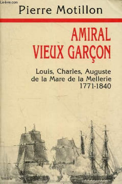 Amiral vieux garçon - Louis, Charles, Auguste de la Mare de la Mellerie 1771-1840.. Motillon Pierre