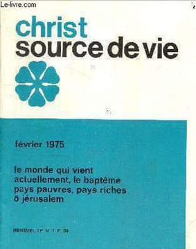 Christ source de vie février 1975 - Le monde qui vient - ascèse et performances - actuellement, le baptême - février - éducateur audio visuel - vrai ...