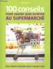100 conseils pour savoir quoi acheter au supermarché - des repères simples pour manger sain.. Dufour Anne