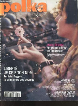 Polka magazine N°12 printemps 2011- Liberte je crie ton nom: tunisie, egypte.. le printemps des peuples- marc riboud: flagrants delits de tendresse- ...