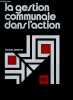 La gestion communale dans l'action - la commune hier aujourd'hui et demain- la gestion municipale : question politique- l'action communale: les ...