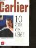 10 ans de tele ! chroniques inedites et best of - guy carlier. Guy Carlier