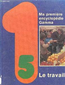 Ma premiere encyclopedie Gamma - n°5 : Le travail