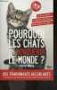 Pourquoi les chats vont-ils conqu&eacute;rir le monde ? qui sont ils vraiment? des reportages photos inedits, votre chat veut il votre mort - des temoignages ...
