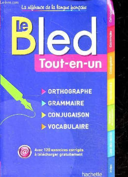 Le BLED Tout-en-Un - orthographe, grammaire, conjugaison, vocabulaire;miste des verbes, .... Daniel Berlionn edouard bled, odette bled