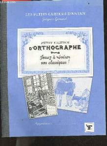 Petit cahier d'orthographe - jouez a reviser vos classiques - Collection Les petits cahiers d'antan