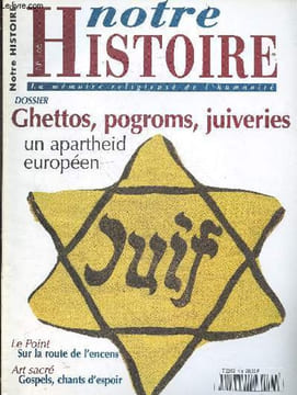 Notre histoire la memoire religieuse de l'humanite N°166 mai 1999- ghettos, pogroms, juiveries: un apartheid europeen - sur la route de l'encens, ...
