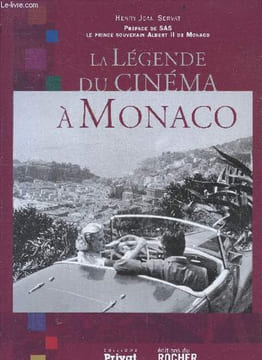 La Légende Du Cinéma a Monaco - preface de SAS le prince souverain Albert II de Monaco. Servat henry jean