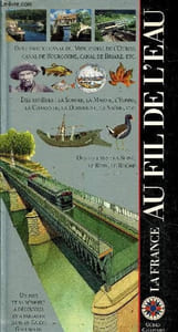 La France Au Fil De L'eau - canaux, rivieres, fleuves - canal du midi, canal de l'ourcq, canal de bourgogne, la omme, marne, yonne, charente, seine, rhin, rhone, saone, ...- un pays et sa memoire a decouvrir et a partager dans un guide