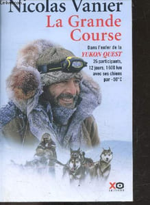 La grande course - dans l'enfer de la yukon quest - 26 participants, 12 jours, 1600km avec ses chiens par -50°