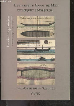 La vie sur le Canal du Midi de Riquet à nos jours - Quatre siècles d'histoire en Languedoc - collection La vie au quotidien. Jean-Christophe Sanchez - ...