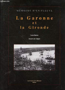 La garonne et la gironde : de sa source à son embouchure - Collection Mémoire d'un fleuve