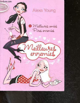 Meilleures ennemies - volume 1: meilleures amies pires ennemies. Young alexa, Jean-noel Chatain (traduction)