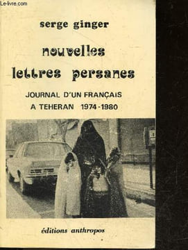 Nouvelles lettres persanes - journal d'un français a teheran 1974-1980. Ginger serge